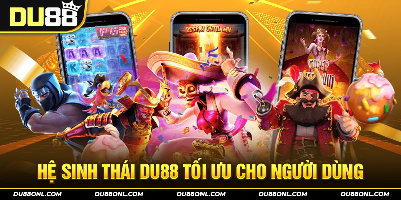 Hệ sinh thái DU88 luôn hướng về người dùng